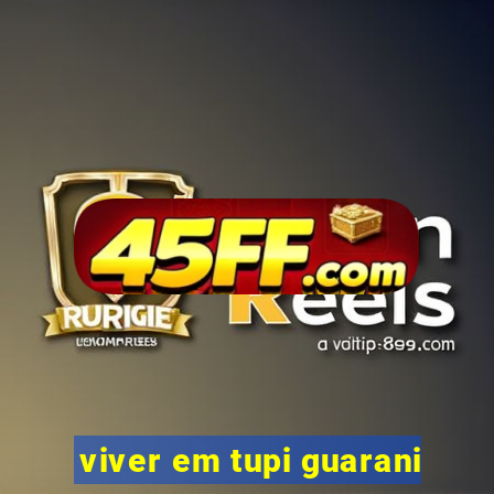viver em tupi guarani